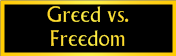 Greed vs. Freedom